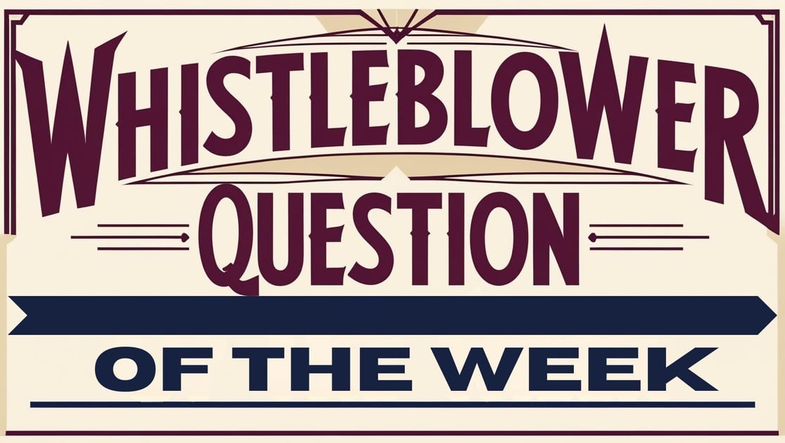 Whistleblower Question of the Week 7.16.25